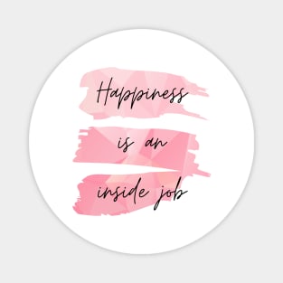 Happiness Is an Inside Job Magnet